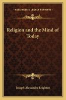Religion and the Mind of Today 141793493X Book Cover