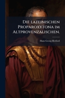 Die lateinischen Proparoxytona im Altprovenzalischen. (German Edition) 1024601528 Book Cover