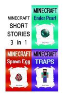 Minecraft Short Stories: 3 Short Minecraft Stories in 1 Minecraft Book (Minecraft Ender, Minecraft Dragon, Minecraft Spawn, Minecraft Girls, Minecraft Boys, Minecraft Mystery) 1530694280 Book Cover