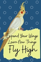Expand Your Wings Learn New Things Fly High: Anxiety Journal and Coloring Book 6x9 90 Pages Positive Affirmations Mandala Coloring Book Charts - Lutino Cockatiel Bird Cover 1706585187 Book Cover