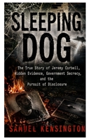 SLEEPING DOG: The True Story of Jeremy Corbell, Hidden Evidence, Government Secrecy, and the Pursuit of Disclosure B0H5BZX8H4 Book Cover