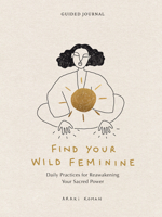 Find Your Wild Feminine: Daily Practices for Reawakening Your Sacred Power 1797224379 Book Cover
