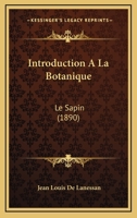 Introduction � La Botanique: Le Sapin (Classic Reprint) 117486172X Book Cover