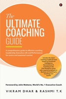 The Ultimate Coaching Guide: A comprehensive guide to effective coaching (Leadership, Executive, Life and Performance) for novice and seasoned coaches 1636697062 Book Cover