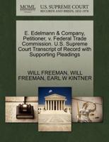 E. Edelmann & Company, Petitioner, v. Federal Trade Commission. U.S. Supreme Court Transcript of Record with Supporting Pleadings 1270429116 Book Cover