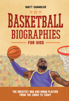 Basketball Biographies for Kids: The Greatest NBA and WNBA Players from the 1960s to Today 1638783799 Book Cover