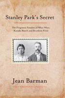 Stanley Park's Secret : The Forgotten Families of Whoi Whoi, Kanaka Ranch, and Brockton Point 1550174207 Book Cover