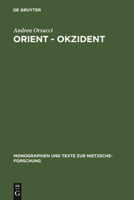 Orient - Okzident: Nietzsches Versuch Einer Losl�sung Vom Europ�ischen Weltbild 311014607X Book Cover