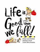 Life is Good ... Then we Fall! 0990330710 Book Cover