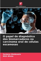 O papel de diagnóstico dos biomarcadores no carcinoma oral de células escamosas 6207297652 Book Cover