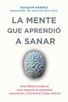 LA MENTE QUE APRENDIÓ A SANAR: Una fábula moderna sobre el ruido interior y el camino hacia la calma ("Mi vida en una lata") (Spanish Edition) B0GHJYYFZ8 Book Cover
