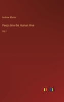 Peeps Into the Human Hive: Vol. I 3368836552 Book Cover