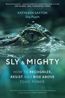 Sly and Mighty: How to Recognize, Resist and Rise Above Toxic Power 1399836870 Book Cover