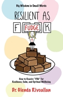 Resilient As Fudge: How to Rewire "YOU" for Resilience, Calm, and Optimal Wellbeing 1913770737 Book Cover