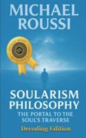 Soularism Philosophy- Decoding Edition: The Portal to the Soul's Traverse (Soularism Philosophy Series) B0G4GZVBBB Book Cover