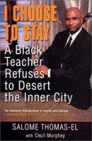 I Choose To Stay: A Black Teacher Refuses to Desert the Inner City 0758201877 Book Cover