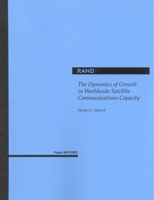 The Dynamics of Growth in Worldwide Satellite Communications Capacity 0833032836 Book Cover