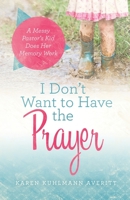 I Don't Want to Have the Prayer: A Messy Pastor's Kid Does Her Memory Work 1734338008 Book Cover