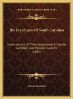 The Freedmen Of South Carolina: Some Account Of Their Appearance, Character, Condition, And Peculiar Customs 1437021654 Book Cover