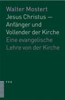 Jesus Christus - Anfanger Und Vollender Der Kirche: Eine Evangelische Lehre Von Der Kirche 3290173755 Book Cover