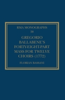 Gregorio Ballabene’s Forty-eight-part Mass for Twelve Choirs 1032128933 Book Cover