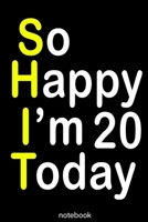 so happy i'm 20 today (shit): Lined Notebook / Journal Gift, 100 Pages, 6x9, Soft Cover, Matte Finish 166001834X Book Cover