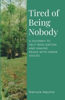 Tired of Being Nobody: A Journey to Self-realization and Making Peace with Inner Voices 1304955761 Book Cover