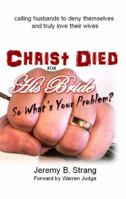 Christ Died for His Bride So What Is Your Problem? 1603833846 Book Cover