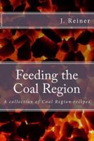 Feeding the Coal Region: A collection of Coal Region recipes 1975647556 Book Cover