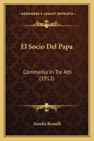El Socio Del Papa: Commedia In Tre Atti (1912) 1161154612 Book Cover