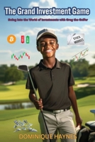 The Grand Investment Game: Swing into the World of Investments with Greg the Golfer (The Young Money All-Stars Series) B0CLZ4KTGF Book Cover