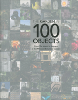 Garden in 100 Objects: From the Iconic to the Rare at the Missouri Botanical Garden 0988455137 Book Cover