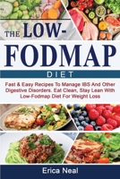 The Low-Fodmap Diet: Fast & Easy Recipes To Manage IBS And Other Digestive Disorders. Eat Clean, Stay Lean With Low-Fodmap Diet For Weight Loss 1801727821 Book Cover