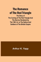 The Romance of the Red Triangle; The story of the coming of the red triangle and the service rendered by the Y.M.C.A. to the sailors and soldiers of the British Empire 935797816X Book Cover