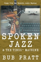 Spoken Jazz and The Tingg* Machine: Poems from the episodic audio musical B0GYJ51GMQ Book Cover