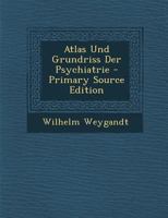 Atlas Und Grundriss Der Psychiatrie - Primary Source Edition 0270826831 Book Cover