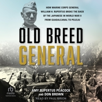 Old Breed General: How Marine Corps General William H. Rupertus Broke the Back of the Japanese in World War II from Guadalcanal to Peleliu 0811770346 Book Cover