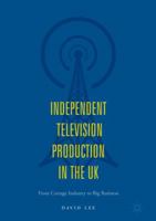 Independent Television Production in the UK: From Cottage Industry to Big Business 3319716697 Book Cover