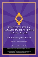 PRÁCTICA DE LA SANACIÓN CENTRADA EN EL ALMA???Vol. I: Protocolos y Procedimientos (Spanish Edition) 0983429480 Book Cover