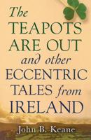 The Teapots Are Out and Other Eccentric Tales from Ireland 0786712988 Book Cover