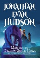 Man in the Dragon Scale Cowl: An Epic Fantasy Short Story 1955880697 Book Cover