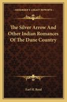 The Silver Arrow and Other Indian Romances of the Dune Country 1163155519 Book Cover