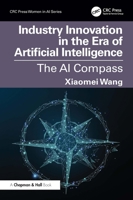 Industry Innovation in the Era of Artificial Intelligence: The AI Compass (CRC Press Women in AI Series) 1032832258 Book Cover