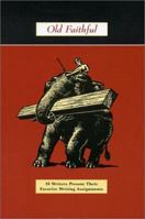 Old Faithful: 18 Writers Present Their Favorite Writing Assignments 0915924455 Book Cover