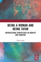 Being a Woman and Being Tatar: Intersectional Perspectives on Identity and Tradition 1032608331 Book Cover