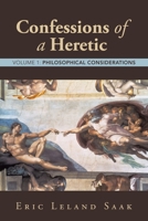 Confessions of a Heretic: Volume 1: Philosophical Considerations 1665760761 Book Cover
