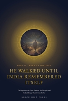 He Walked Until India Remembered Its Name B0H9QTVVY4 Book Cover