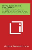 Introduction to Philosophy: An Inquiry After a Rational System of Scientific Principles in Their Relation to Ultimate Reality 0530481413 Book Cover