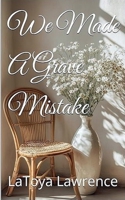 We Made A Grave Mistake B0FQB299Q2 Book Cover