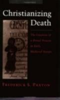 Christianizing Death: The Creation of a Ritual Process in Early Medieval Europe 0801483867 Book Cover